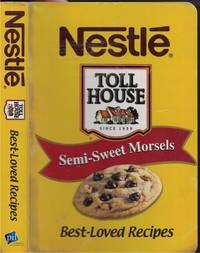 Nestle Toll House Semi Sweet Morsels - Best Loved Recipes by Weber, Louis - 2005