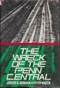 The Wreck of the Penn Central by Daughen, Joseph R. &  Binzen, Peter - 1971