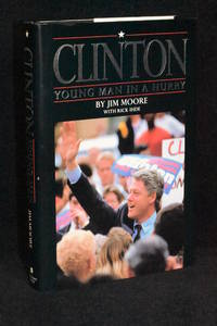 Clinton; Young Man in a Hurry by Jim Moore - 1st Edition - 1992 - from Walnut Valley Books/Books by White (SKU: 009433)
