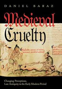Medieval Cruelty: Changing Perceptions, Late Antiquity to the Early Modern Period