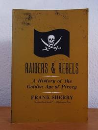 Raiders and Rebels. The Golden Age of Piracy