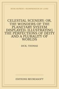 Celestial scenery; or, The wonders of the planetary system displayed: illustrating the...