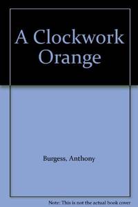 A CLOCKWORK ORANGE by Anthony Burgess