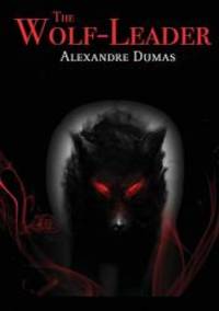 The Wolf-Leader by Alexandre Dumas - 2017-11-30 - from Books Express (SKU: 6069834690)