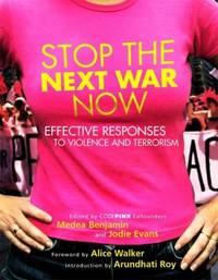 Stop the Next War Now : Effective Responses to Violence and Terrorism by Alice Walker - 2005