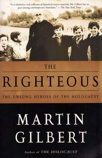 The Righteous : The Unsung Heroes of the Holocaust