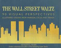 The Wall Street Waltz: 90 Visual Perspectives : Illustrated Lessons from Financial Cycles and Trends by Fisher, Kenneth L