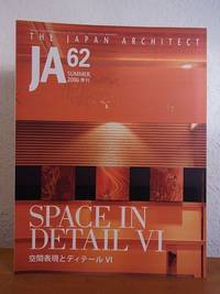 JA - The Japan Architect. Issue 62, Summer 2006. Title: Space in Detail VI [Text in Japanese and...