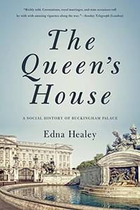 The Queen&#039;s House: A Social History of Buckingham Palace by Healey, Edna