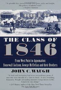 cover of The Class of 1846: From West Point to Appomattox: Stonewall Jackson, George McClellan, and Their Br others