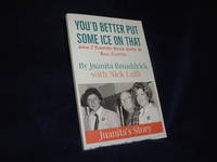 You&#039;d Better Put Some Ice On That: How I Survived Being Raped by Bill Clinton by Broaddrick, Juanita; Lulli, Nick - 2017