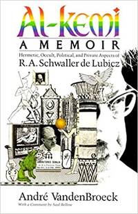 Al-Kemi Hermetic, Occult, Political and Private Aspects of R. A. Schwaller De Lubicz (Inner Traditions/Lindisfarne Press Uroboros Series) by Andre Vandenbroeck - November 1987