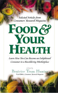 Food and Your Health: Learn How You Can Become an Enlightened Consumer in a Bewildering Marketplace