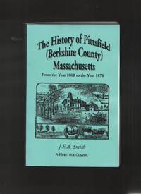 The history of Pittsfield   Massachusetts  From the year 1800 to the year  1876