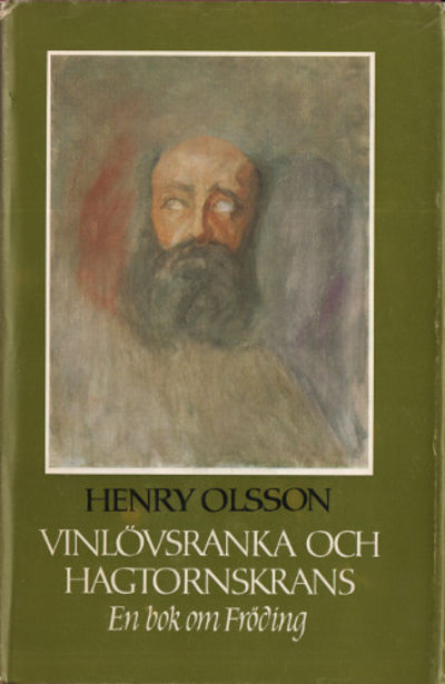 VINLÖVSRANKA OCH HAGTORNSKRANS. En bok om Fröding.