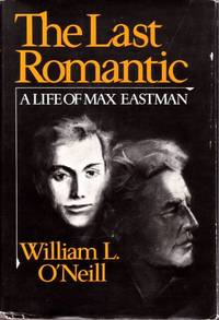 Last Romantic A Life of Max Eastman