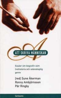 Att skriva människan.  Essäer om biografin som…