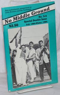 No Middle Ground: Anti-Authoritarian Perspectives On Latin America And The Caribbean; No. 3-4 Fall 1984 - Winter 1985 - 