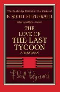 Fitzgerald: The Love of the Last Tycoon: A Western (The Cambridge Edition of the Works of F. Scott Fitzgerald) by F. Scott Fitzgerald - 2014-06-07