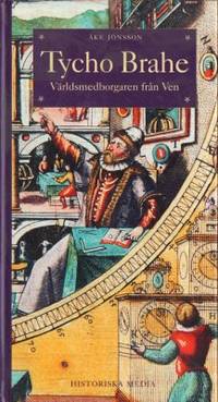 Tycho Brahe. Världsmedborgaren från Ven.