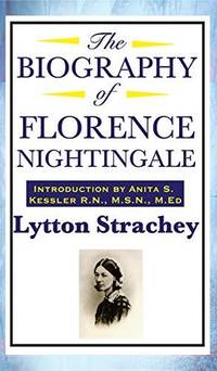 The Biography of Florence Nightingale: A Critical Portrait of Florence Nightingale and the Art of...