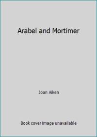 Arabel and Mortimer by Joan Aiken - 1981