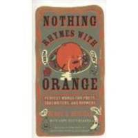 Nothing Rhymes with Orange: Perfect Words for Poets, Songwriters, and Rhymers