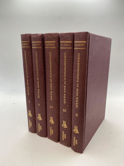 THE CORRESPONDENCE OF THE LATE JOHN WILKES, WITH HIS FRIENDS : PRINTED FROM THE ORIGINAL MANUSCRIPTS IN WHICH ARE INTRODUCED MEMOIRS OF HIS LIFE, BY JOHN ALMON : IN FIVE VOLUMES (BURT FRANKLIN RESEARCH AND SOURCE WORKS SERIES, 436) (SELECTED ESSAYS IN HISTORY, ECONOMICS, & SOCIAL SCIENCE, 116) [5 volumes]