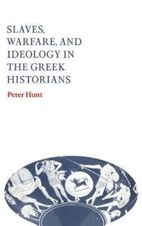 Slaves, Warfare, and Ideology in the Greek Historians