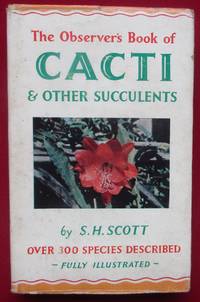 The Observer&#039;s Book of Cacti and other Suculents. Over 300 Species Described. by Scott S H - 1964