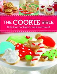 The Cookie Bible: Delicious Cookies, Treats and More!