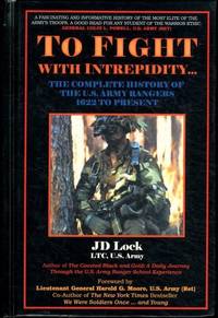 To Fight with Intrepidity: The Complete History of the U.S. Army Rangers 1622 to Present