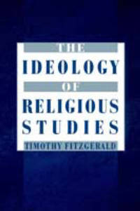 The Ideology of Religious Studies: The Ideology of Religious Studies