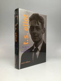 T.S. ELIOT: The Making of an American Poet, 1888-1922 by Miller, James E., Jr - 2005