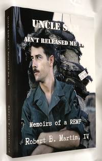 Uncle Sam Ain't Released Me Yet: Memoirs of a REMF