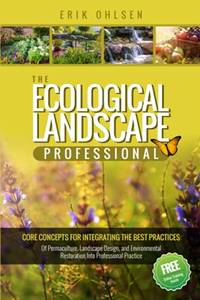 The Ecological Landscape Professional: Core Concepts for Integrating the Best Practices of...