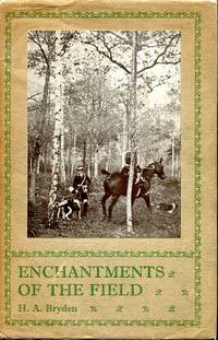 Enchantments of the Field : Chronicles of Sport &amp; Wild Life by Bryden, H. A - 1930