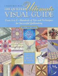 image of The Quilters Ultimate Visual Guide : From A to Z - Hundreds of Tips and Techniques for Successful Quiltmaking