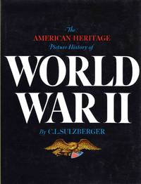 The American Heritage Picture History Of World War II by C.L. Sulzberger - 1966