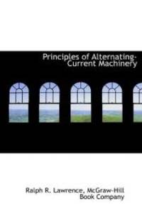 Principles of Alternating-Current Machinery by Ralph R. Lawrence - 2010-04-06