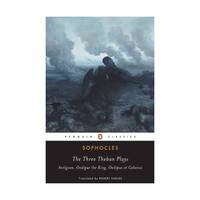 The Three Theban Plays: Antigone, Oedipus the King, Oedipus at Colonus