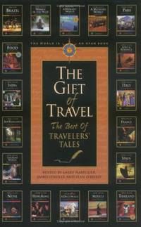 The Gift of Travel : The Best of Travelers' Tales (Travelers' Tales)
