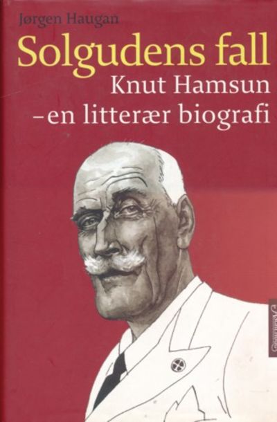 Solgudens fall. Knut Hamsun - en litterær biografi