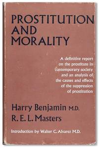 Prostitution and Morality: A definitive report on the prostitute in contemporary society and an analysis of the causes and effects of the suppression of prostitution