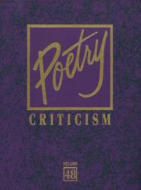 Poetry Criticism. Excerpts from Criticism of the Works of the Most Significant and Widely Studied Poets of World Literature