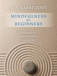 Mindfulness for Beginners : Reclaiming the Present Moment--And Your Life