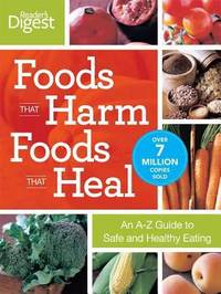 Foods That Harm, Foods That Heal : An A-Z Guide to Safe and Healthy Eating