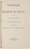 VOYAGES OF NICHOLAS BALL FROM 1838 TO 1853. A TABULATED FORM, WITH NOTES. TOGETHER WITH A SUMMARY OF A TRIP TO EUROPE IN 1888.