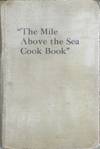The Mile-Above-the-Sea Cook Book: containing many new, selected and appetizing recipes. Compiled under the supervision of the Ladies' Guild, Trinity Parish, Lander, Wyoming