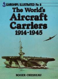 Warships Illustrated No.8: The World&#039;s Aircraft Carriers 1914-1945 by Chesneau, Roger - 1986